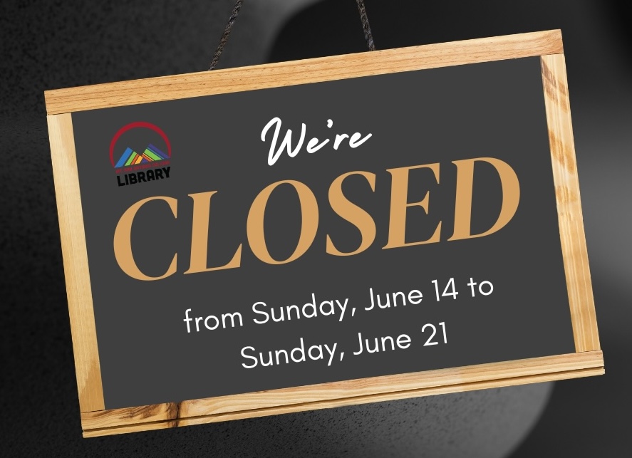 Library is closed from Sunday, 6/14 to Sunday, 6/21