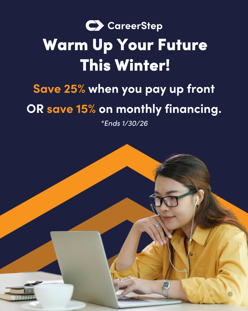 CareerStep January 2026 Promo 2 Warm up your future this winter! Save 25% when you pay up front or save 15% on monthly financing. Ends 1/30/26.